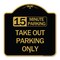 Signmission 15 Minutes Parking Take Out Parking Only, Black & Gold Aluminum Sign, 18" x 18", BG-1818-24591 A-DES-BG-1818-24591 - alternate 1
